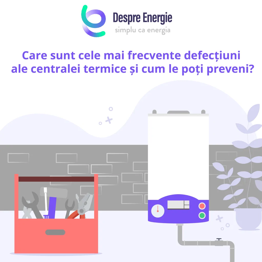 Care sunt cele mai frecvente defectiuni ale centralei termice si cum le poti preveni - Despre Energie